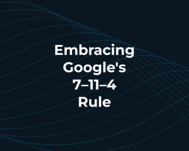 Embracing Google’s 7–11–4 Rule